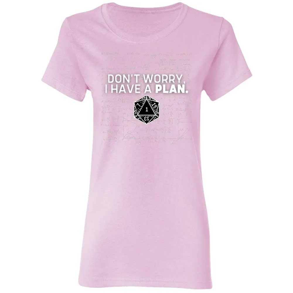 Dont Worry I Have A Plan Women's T-Shirt - Light Pink - 8