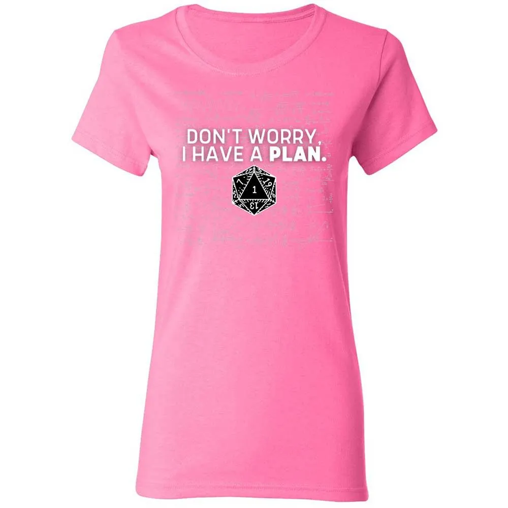 Dont Worry I Have A Plan Women's T-Shirt - Azalea - 11