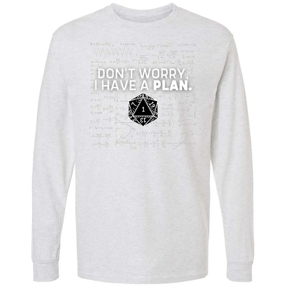 Dont Worry I Have A Plan Long Sleeve T-Shirt - Ash - 14