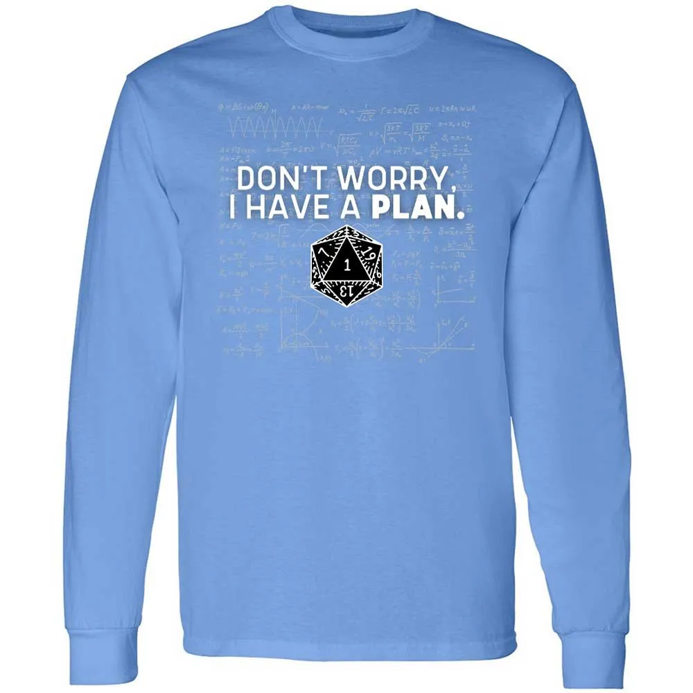 Dont Worry I Have A Plan Long Sleeve T-Shirt - Carolina Blue - 15