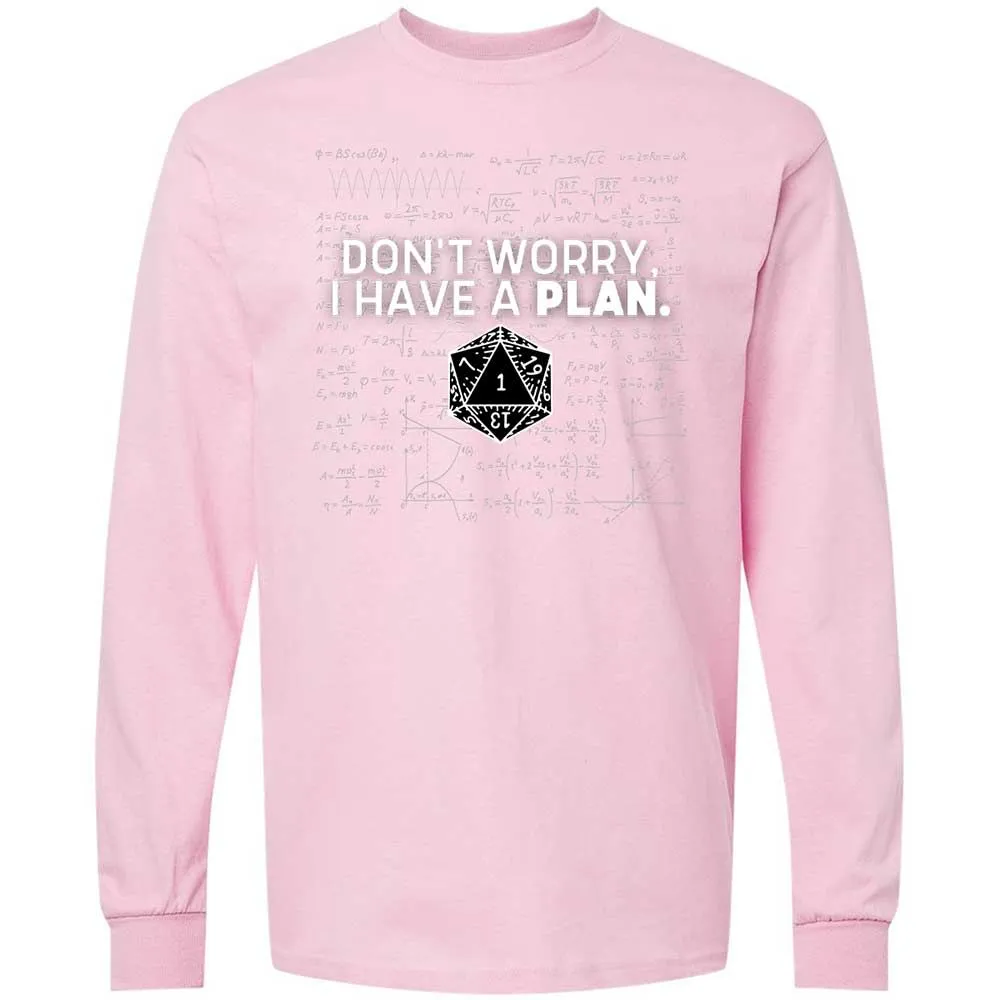 Dont Worry I Have A Plan Long Sleeve T-Shirt - Light Pink - 16