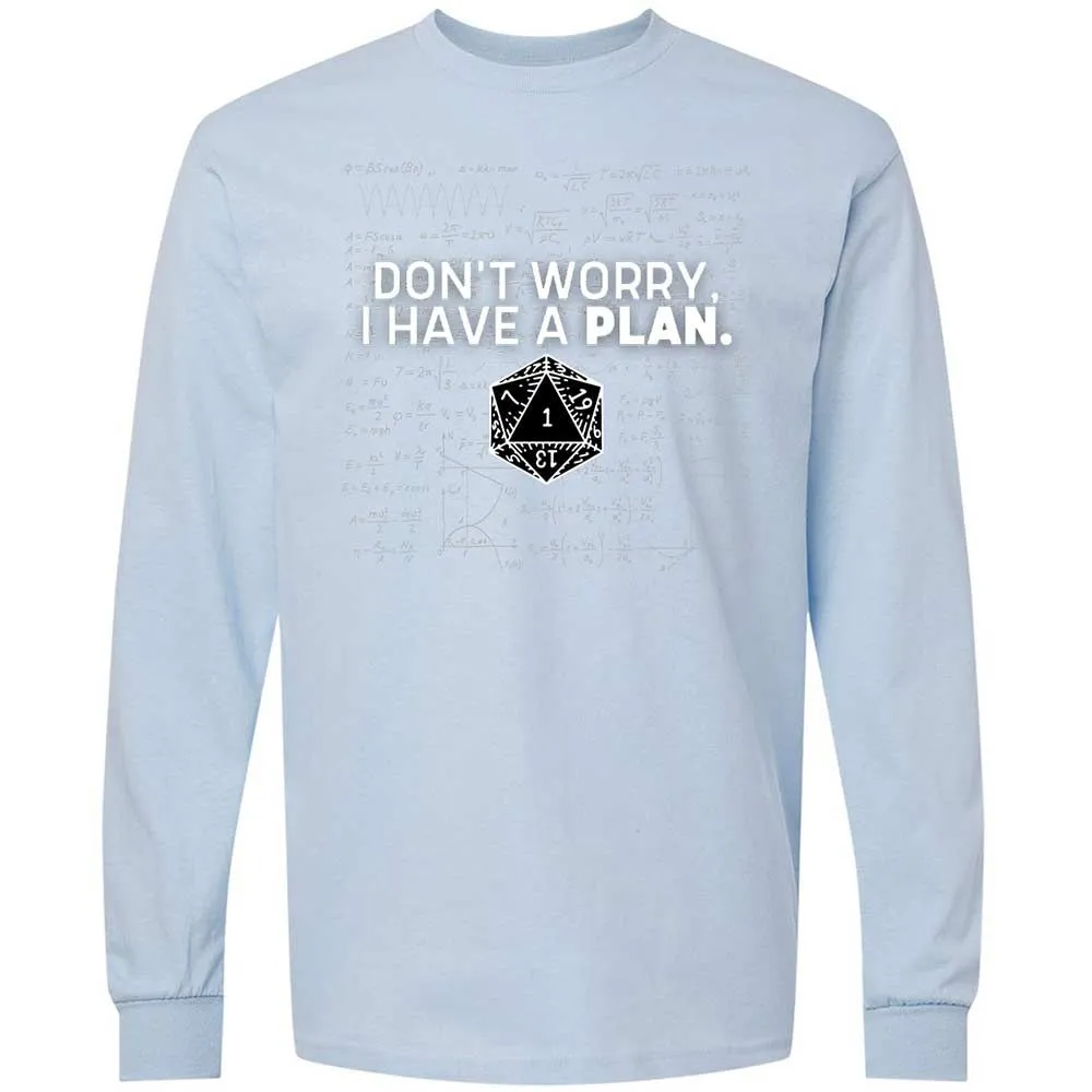 Dont Worry I Have A Plan Long Sleeve T-Shirt - Light Blue - 18