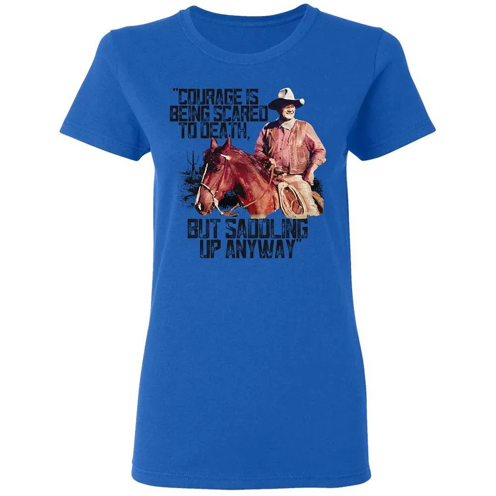 Courage is being scared to death, but saddling up anyway - Royal - 10
