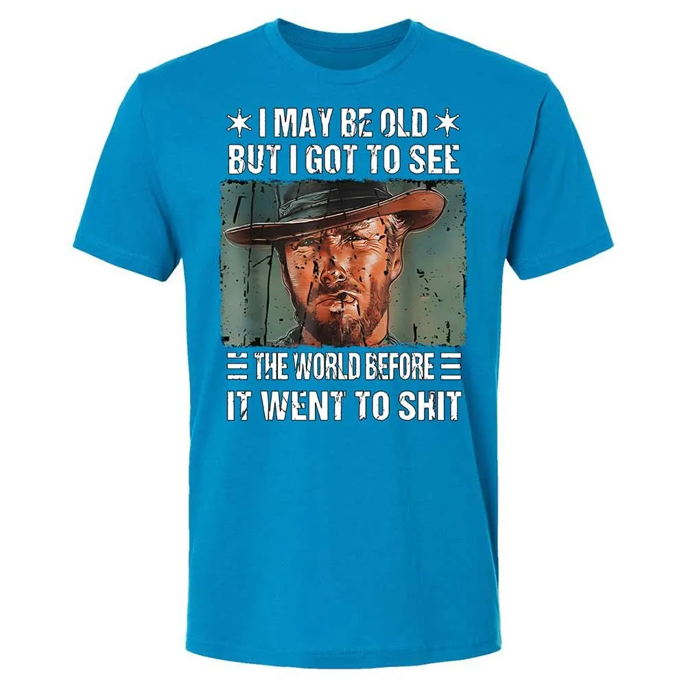 I May Be Old But I Got To See The World Before It Went To Shit - Turquoise - 15