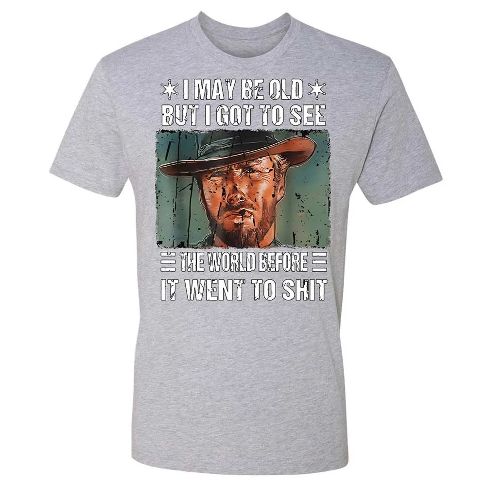 I May Be Old But I Got To See The World Before It Went To Shit - Heather Grey - 19