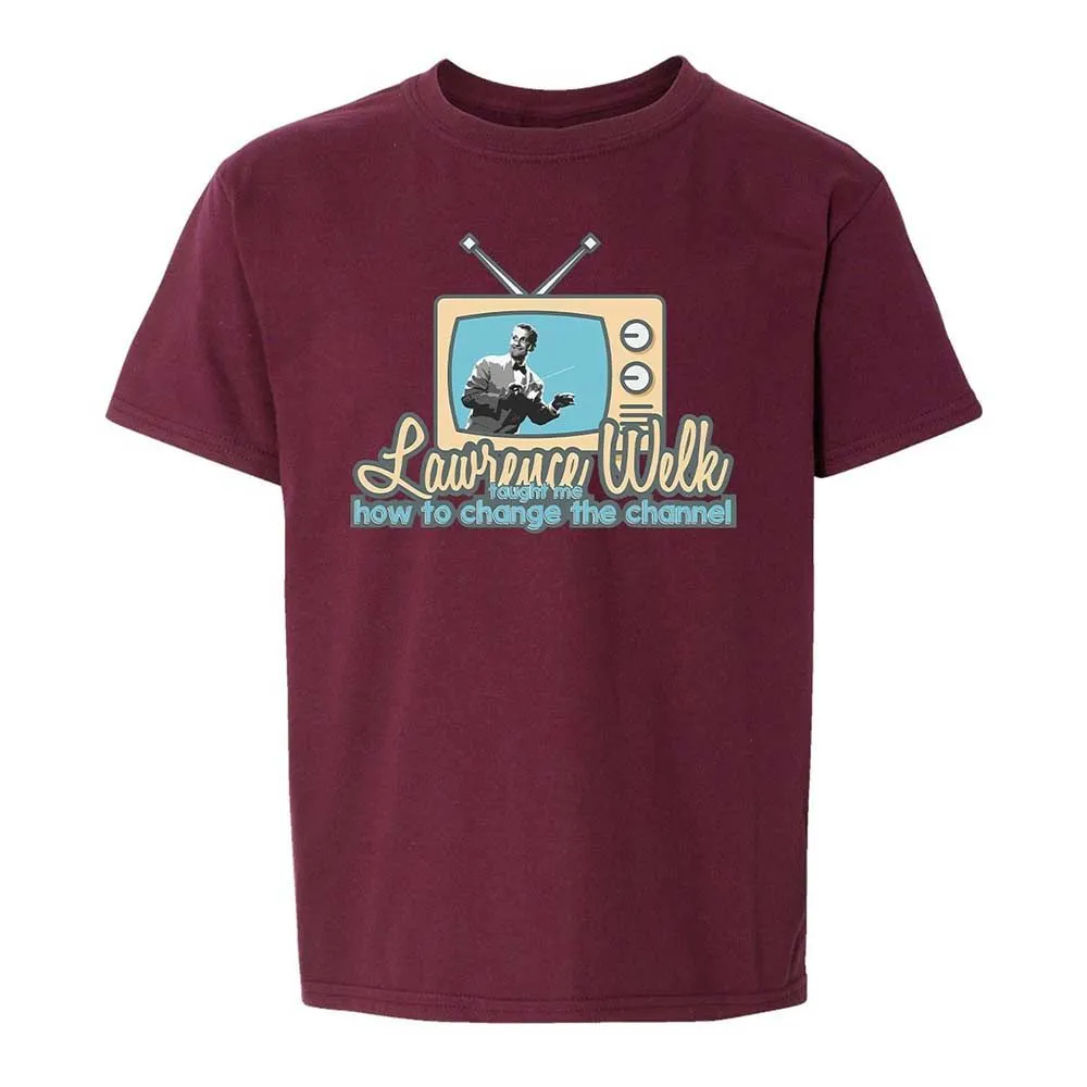 Lawrence Welk Taught Me How to Change the Channel - Maroon - 19