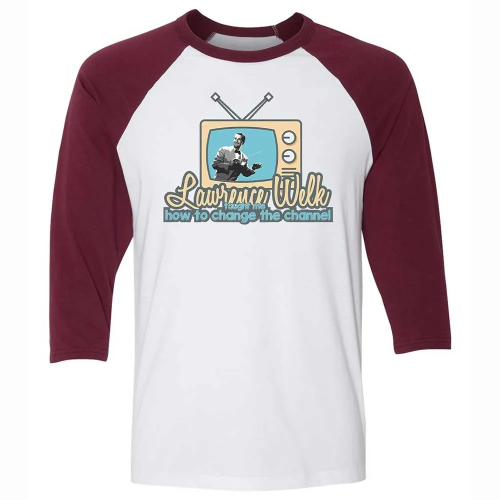 Lawrence Welk Taught Me How to Change the Channel - White/Maroon - 7
