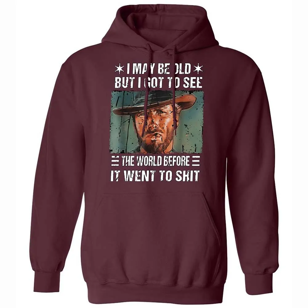 I May Be Old But I Got To See The World Before It Went To Shit - Maroon - 7