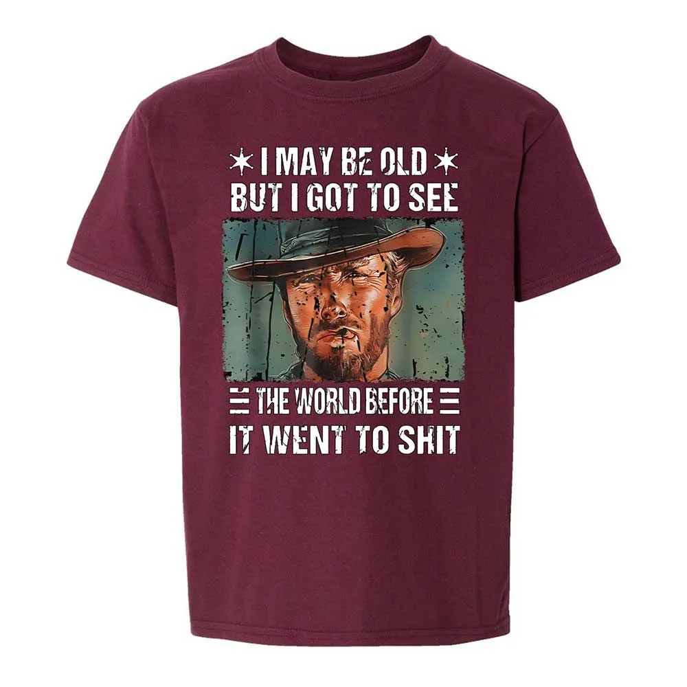 I May Be Old But I Got To See The World Before It Went To Shit - Maroon - 14