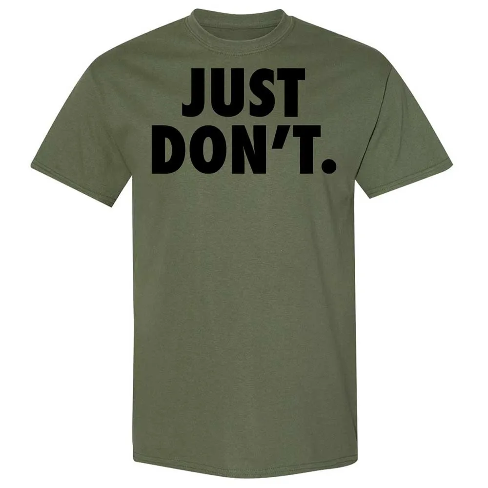 Just Don't. - Military Green - 11