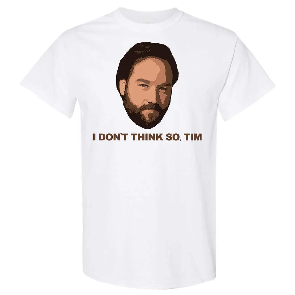 I Don't Think So Tim - White - 1