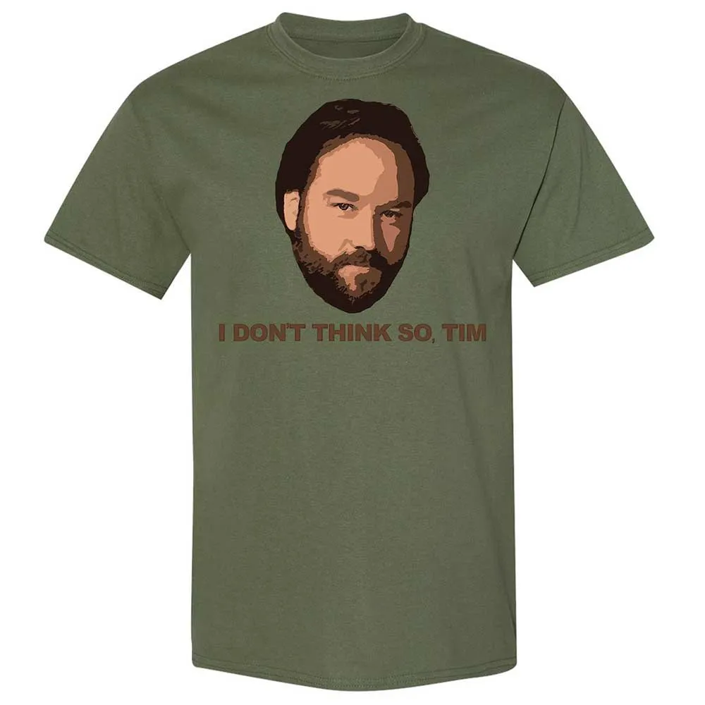 I Don't Think So Tim - Military Green - 11