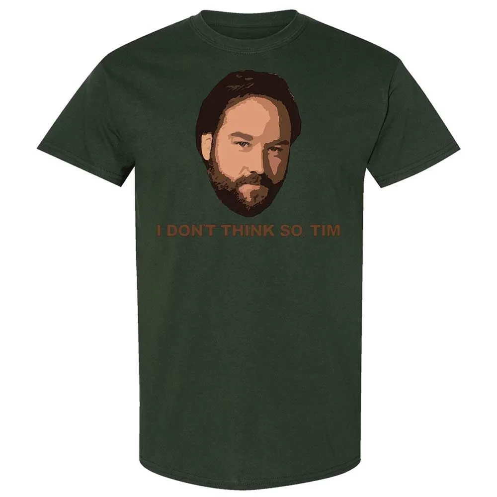 I Don't Think So Tim - Forest Green - 18