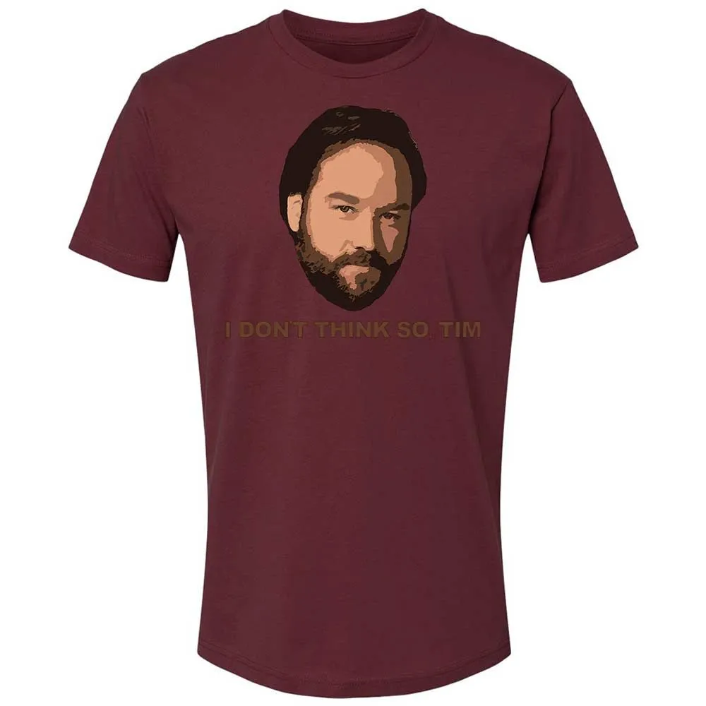 I Don't Think So Tim - Maroon - 19