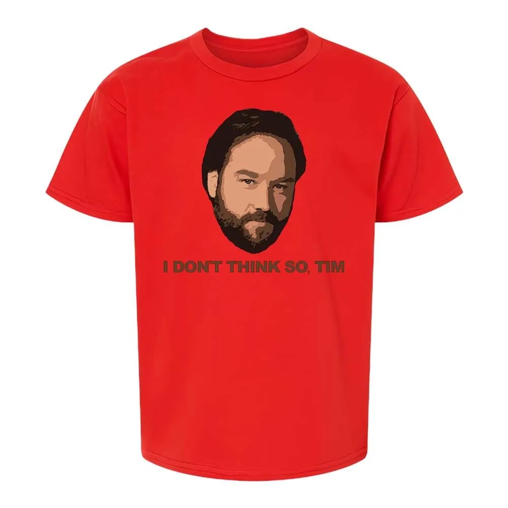 I Don't Think So Tim - Red - 6