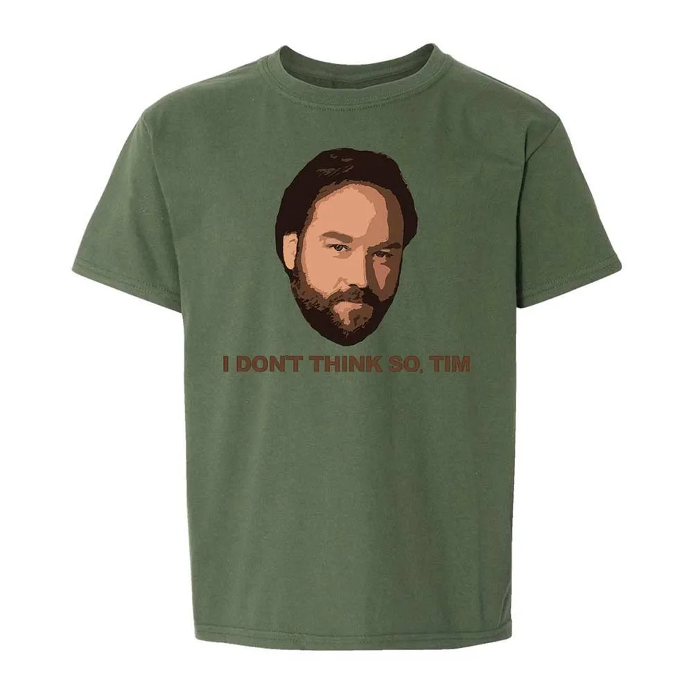 I Don't Think So Tim - Military Green - 20