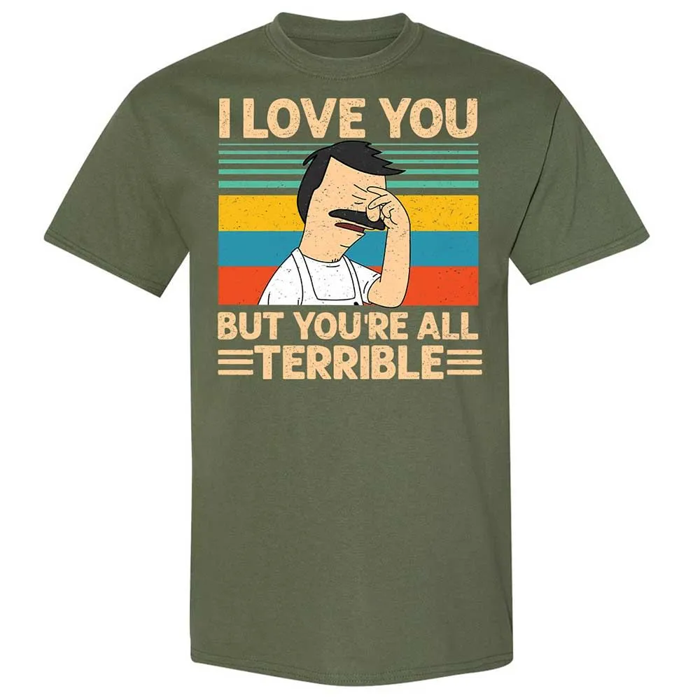 I love you but you're all Terrible - Military Green - 9