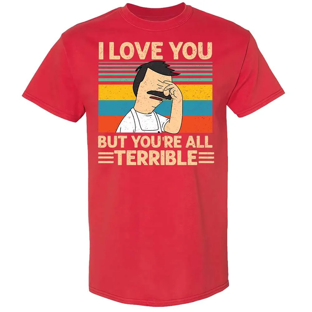 I love you but you're all Terrible - Red - 10