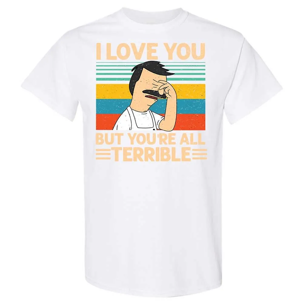 I love you but you're all Terrible - White - 16