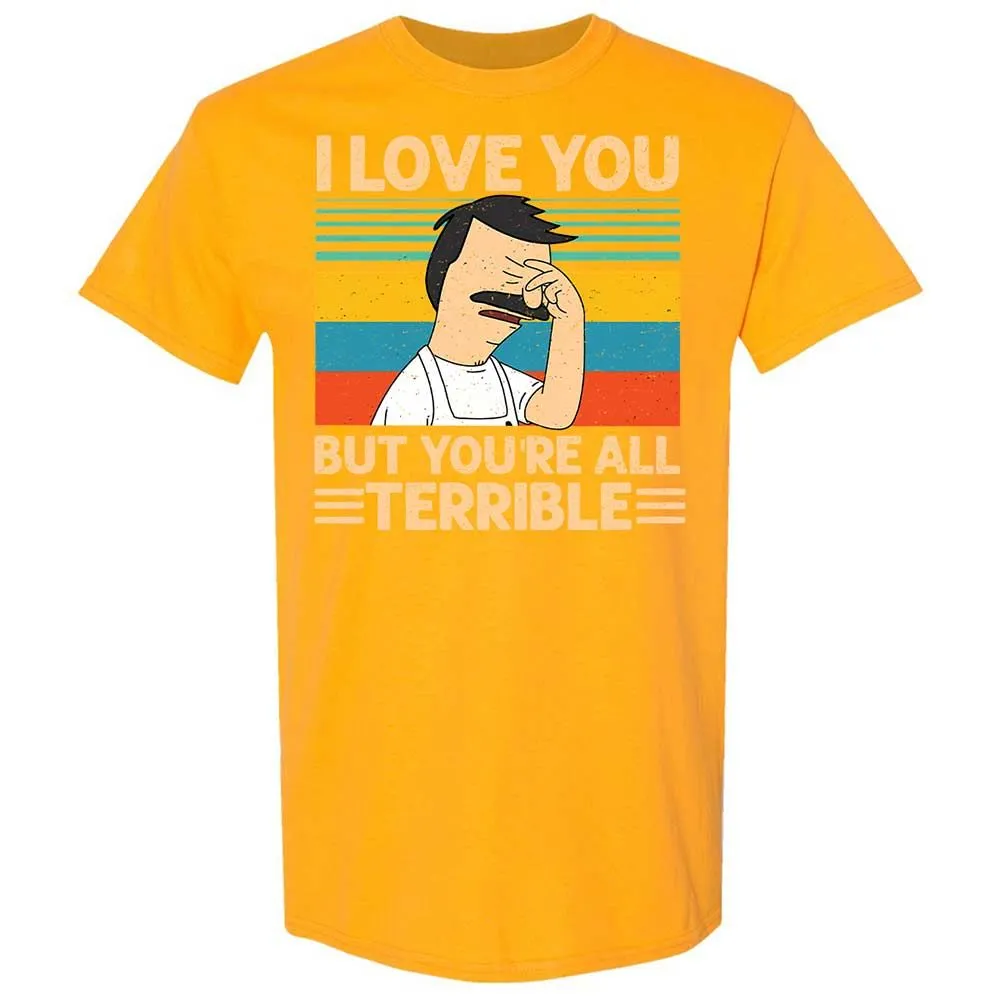 I love you but you're all Terrible - Gold - 18