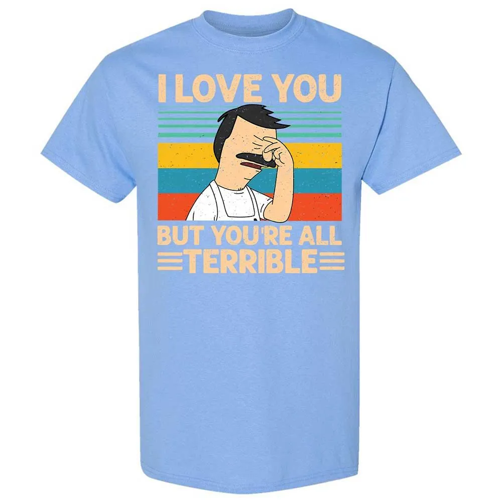 I love you but you're all Terrible - Carolina Blue - 19