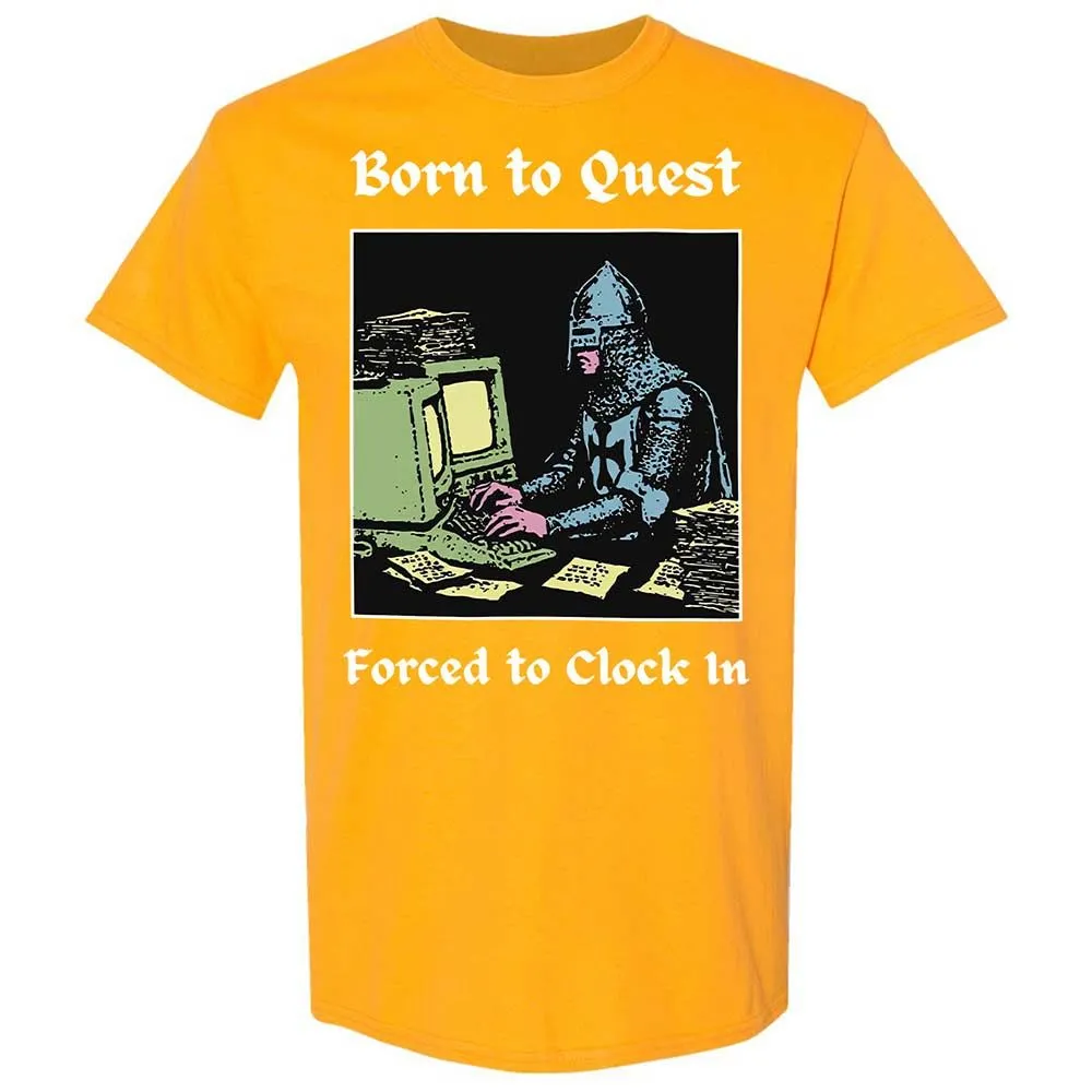 Born to Quest Forced to Clock In - Gold - 18