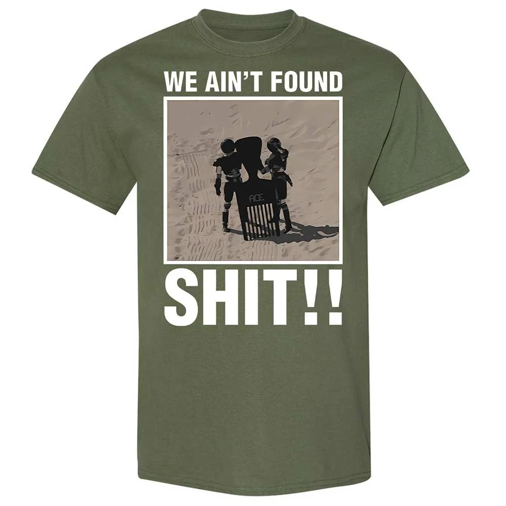 We Ain't Found Shit - Military Green - 9