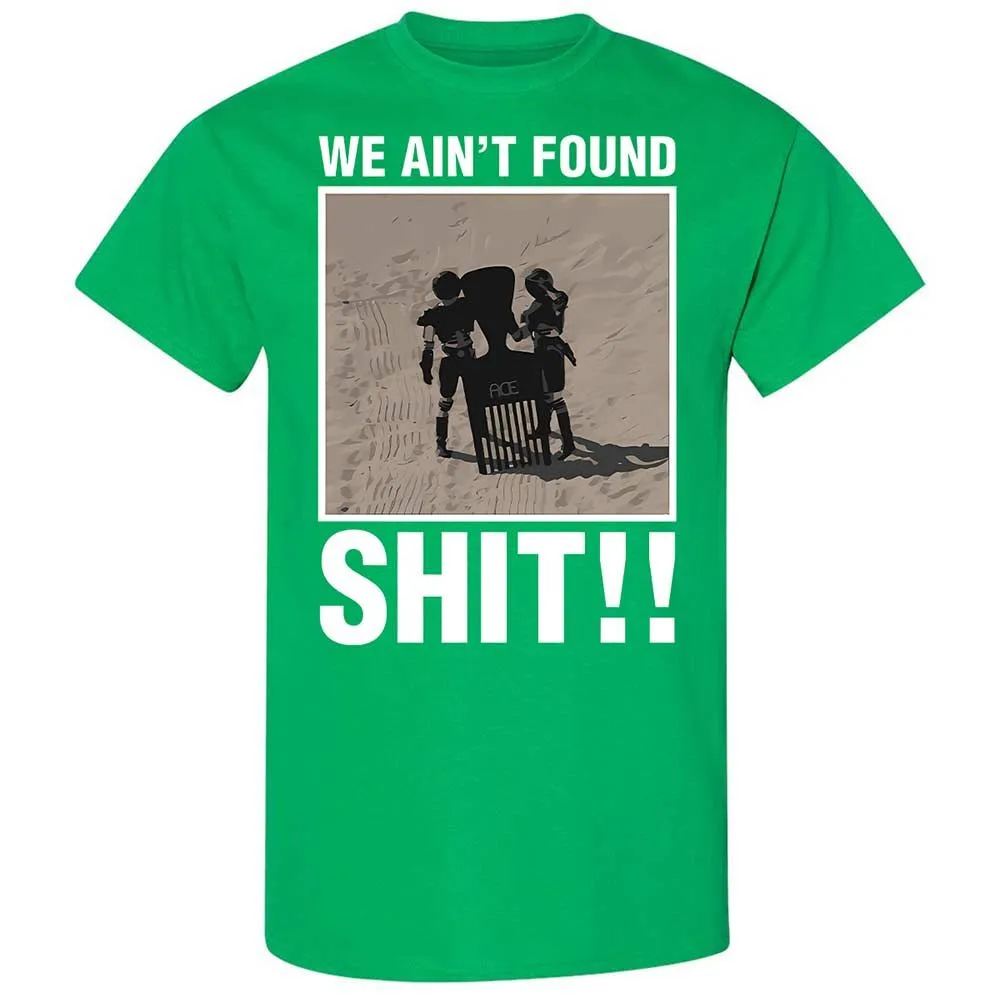 We Ain't Found Shit - Irish Green - 13