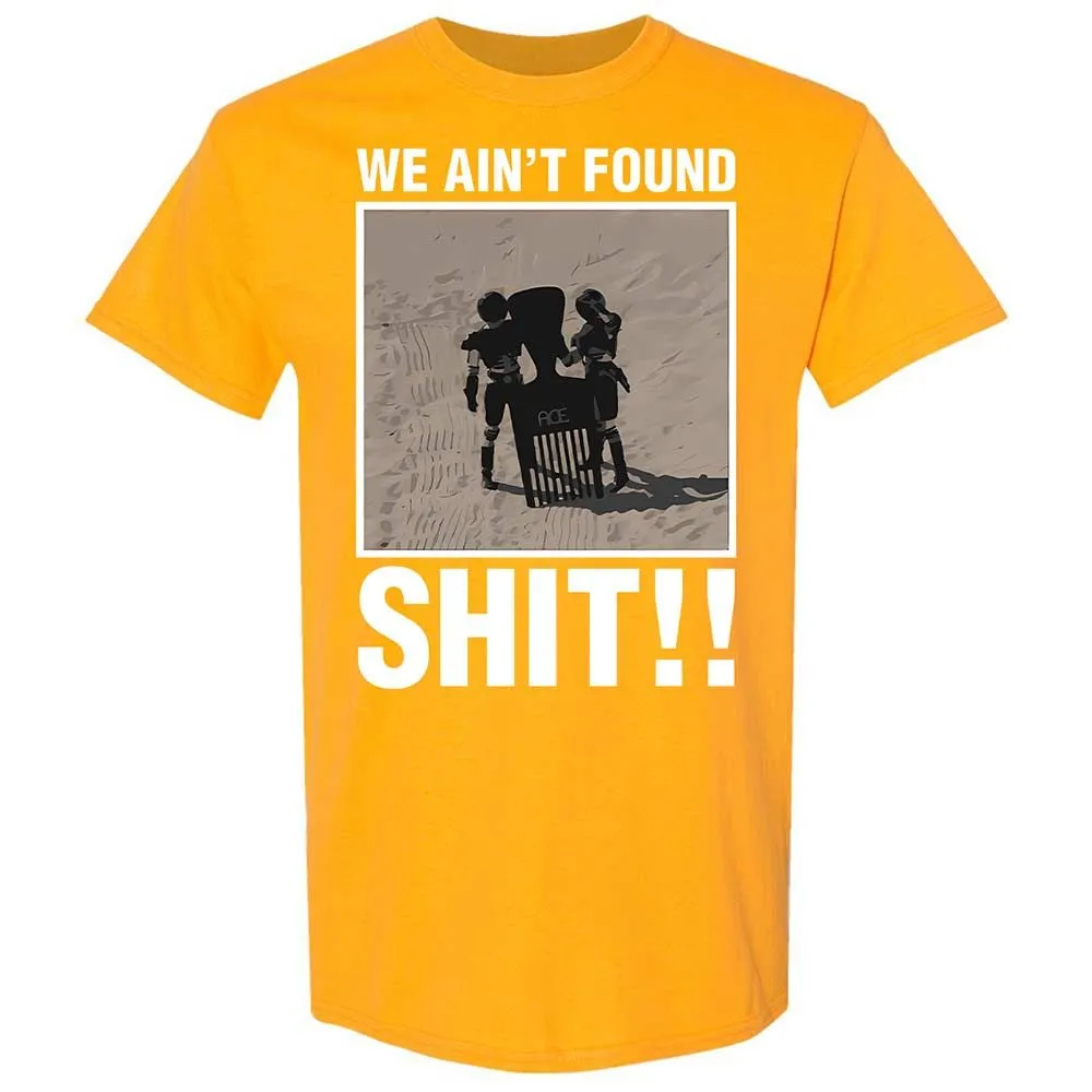 We Ain't Found Shit - Gold - 18