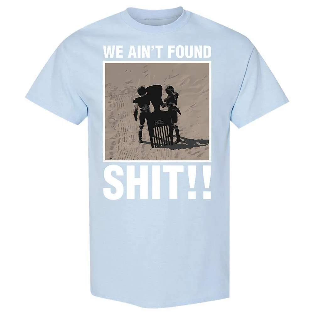 We Ain't Found Shit - Light Blue - 20